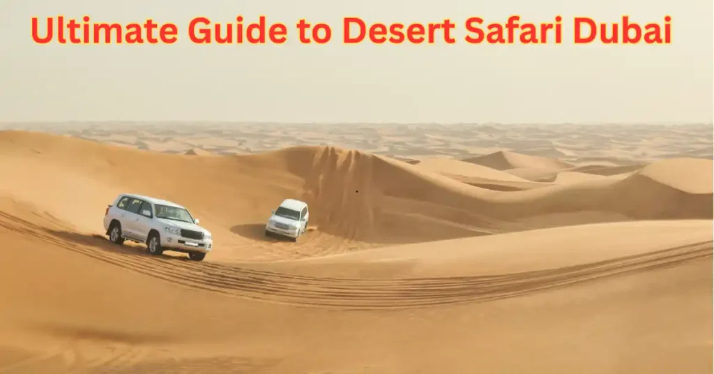 Ultimate Guide to Desert Safari Dubai